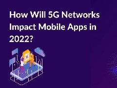 2022年，5G網(wǎng)絡(luò)將如何影響APP制作，5G時(shí)代開發(fā)app的特點(diǎn)